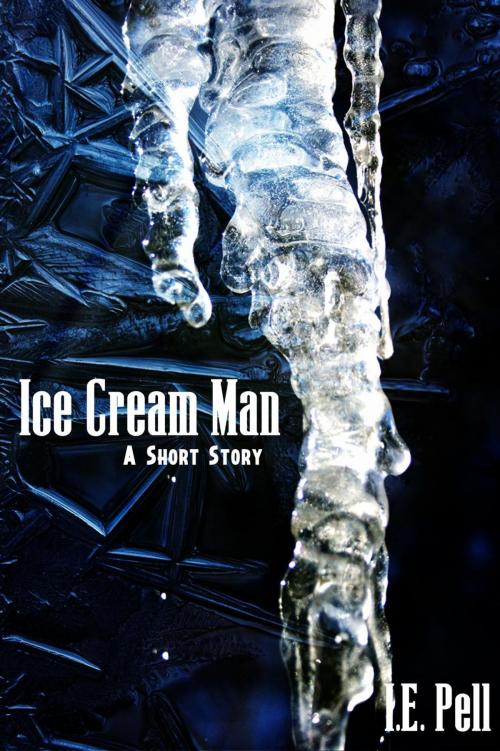 Cover of the book Ice Cream Man (A Short Story) by I.E. Pell, I.E. Pell