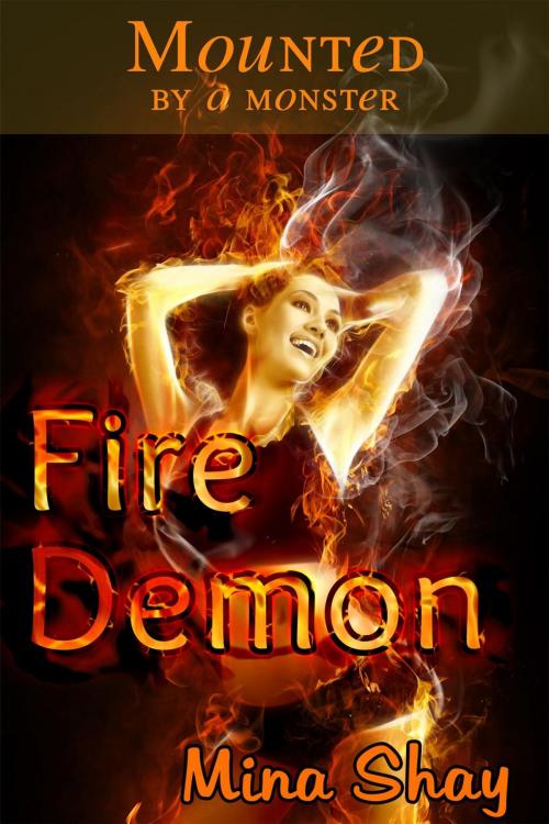Cover of the book Mounted by a Monster: Fire Demon by Mina Shay, Mina Shay