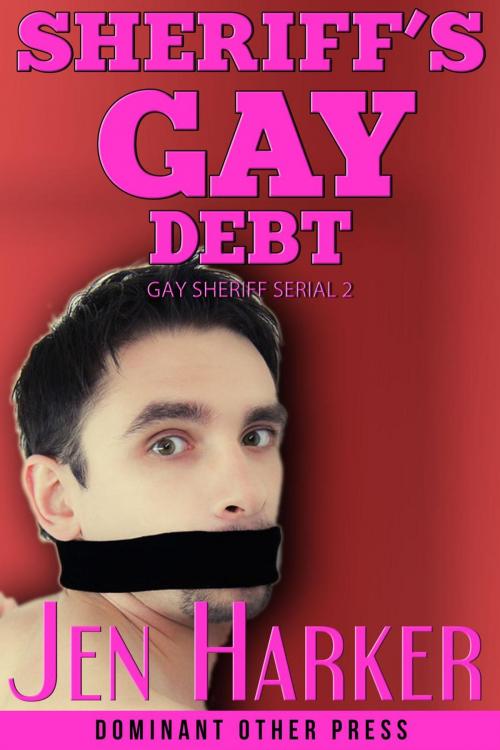 Cover of the book Sheriff's Gay Debt by Jen Harker, Dominant Other Press