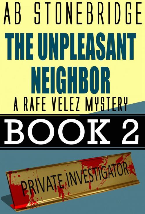 Cover of the book The Unpleasant Neighbor -- Rafe Velez Mystery 2 by AB Stonebridge, AB Stonebridge