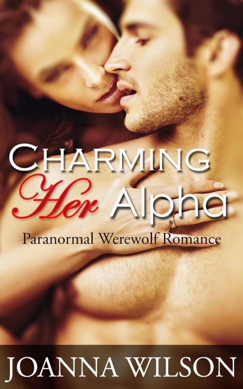 Cover of the book Charming Her Alpha (Paranormal Werewolf Romance) by Joanna Wilson, eBook Publishing World