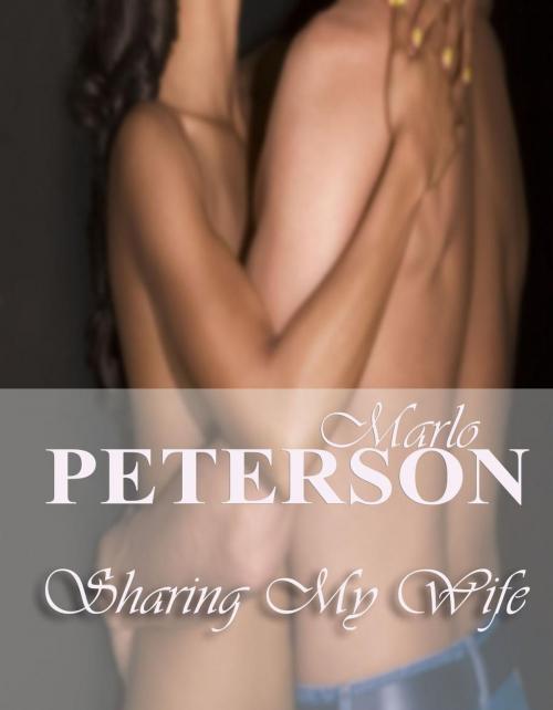 Cover of the book Sharing My Wife by Marlo Peterson, Marlo Peterson