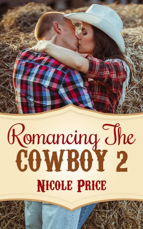 Cover of the book Romancing The Cowboy: 2 by Nicole Price, Nicole Price