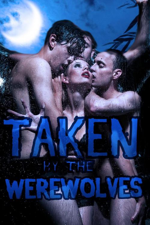 Cover of the book Taken By The Werewolves (a werewolf gangbang paranormal erotica) by Rose Black, Rose Black