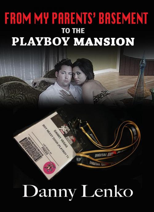 Cover of the book From My Parents' Basement to the Playboy Mansion by Danny Lenko, Danny Lenko