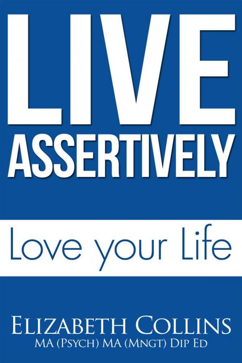 Cover of the book Live Assertively Love Your Life by Elizabeth Collins, Spangaloo Publishing