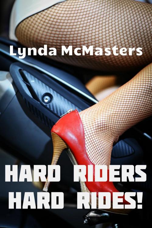 Cover of the book Hard Riders, Hard Rides: 4 Book Biker Erotica Bundle by Lynda McMasters, Lynda McMasters