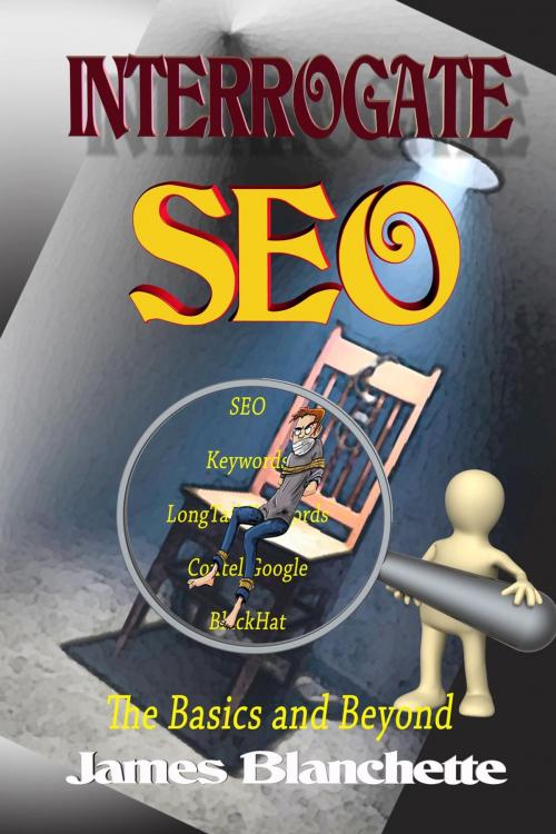 Cover of the book Interrogate SEO by James Blanchette, Spangaloo Publishing