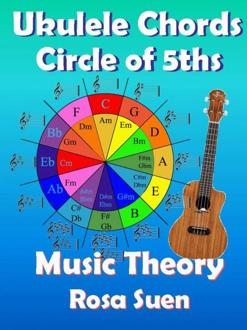 Cover of the book Music Theory - Ukulele Chord Theory - Circle of Fifths by Rosa Suen, RR Publishing LLC