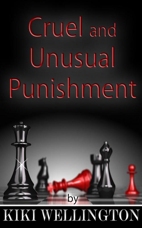 Cover of the book Cruel and Unusual Punishment by Kiki Wellington, Kiki Wellington