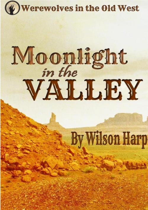 Cover of the book Moonlight in the Valley by Wilson Harp, Wilson Harp