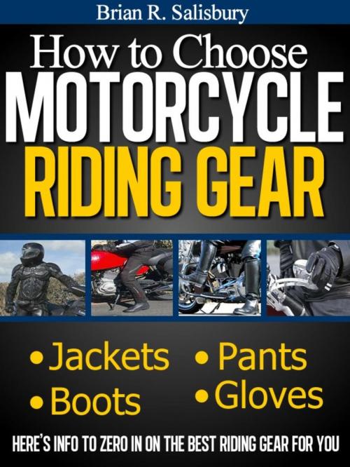 Cover of the book How to Choose Motorcycle Riding Gear That's Right For You by Brian R. Salisbury, Brian R. Salisbury