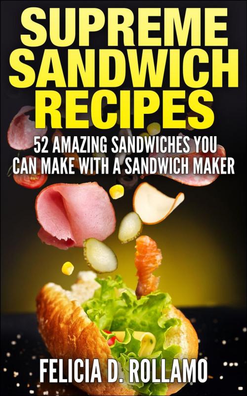 Cover of the book Supreme Sandwich Recipes by Felicia D. Rollamo, Nazarite Publishing Limited