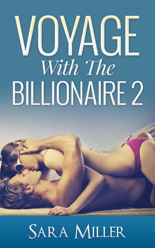 Cover of the book Voyage With The Billionaire: 2 by Sarah Miller, Sarah Miller