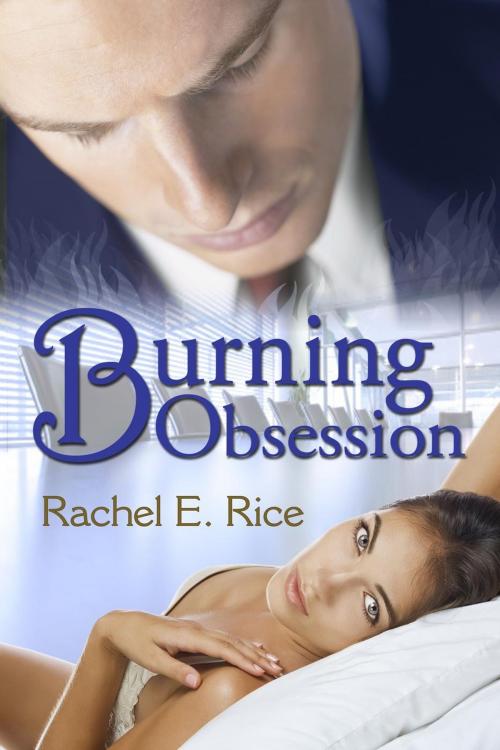 Cover of the book Burning Obsession by Rachel E Rice, Rachel E Rice