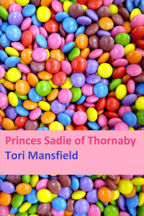 Cover of the book Princess Sadie of Thornaby: a Northern Romance by Tori Mansfield, Tori Mansfield