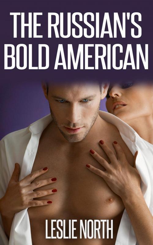 Cover of the book The Russian's Bold American by Leslie North, Leslie North