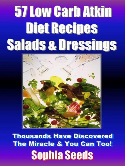 Cover of the book Low Carb Atkin Diet Recipes: 57 Salads & Dressings Recipes by Sophia Seeds, RR Publishing LLC