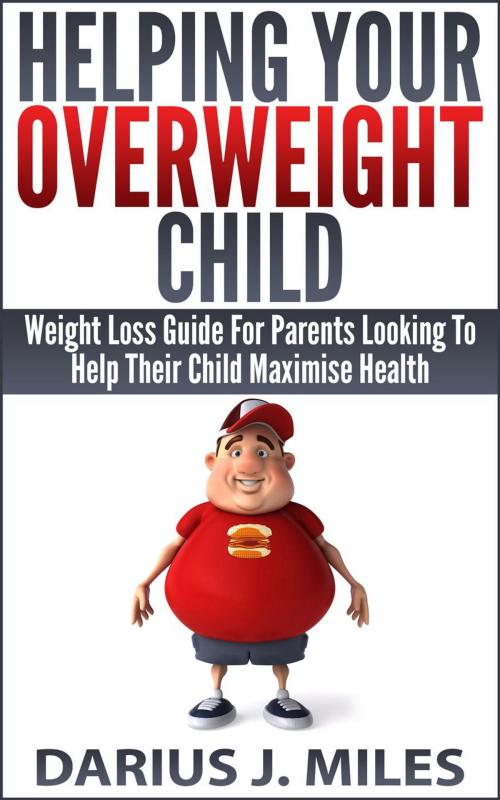 Cover of the book Helping Your Overweight Child by Darius J. Miles, Nazarite Publishing Limited