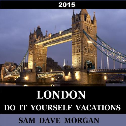 Cover of the book London: Do It Yourself Vacations by Sam Dave Morgan, Sam Dave Morgan