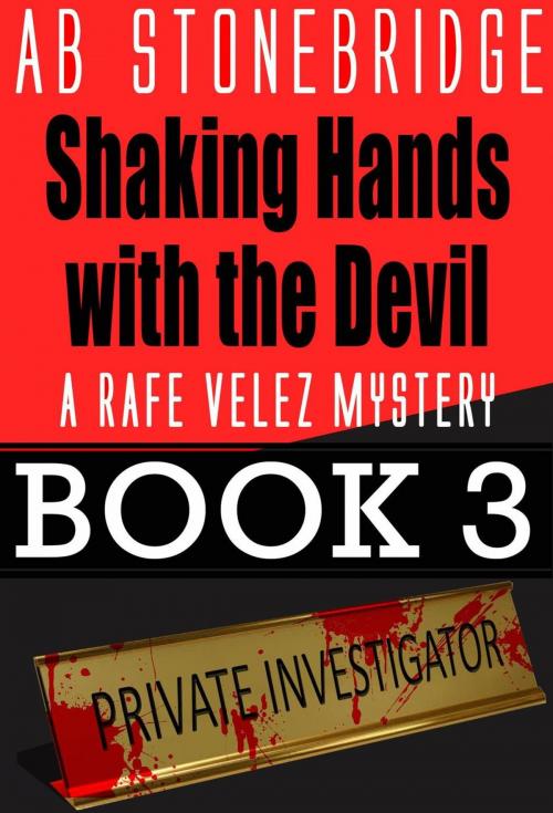 Cover of the book Shaking Hands with the Devil -- Rafe Velez Mystery 3 by AB Stonebridge, AB Stonebridge