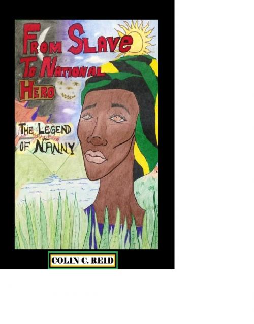 Cover of the book From Slave to National Hero! by Colin C. Reid, Colin C. Reid