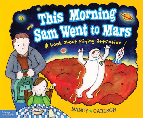 Cover of the book This Morning Sam Went to Mars by Nancy Carlson, Free Spirit Publishing