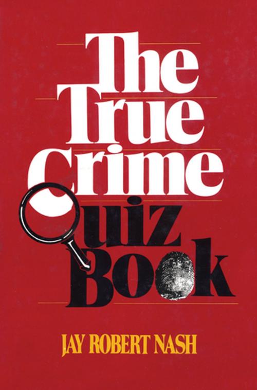Cover of the book The True Crime Quiz Book by Jay Robert Nash, M. Evans & Company