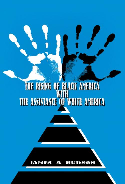 Cover of the book The Rising of Black America with the Assistance of White America by James Hudson, Eloquent Books