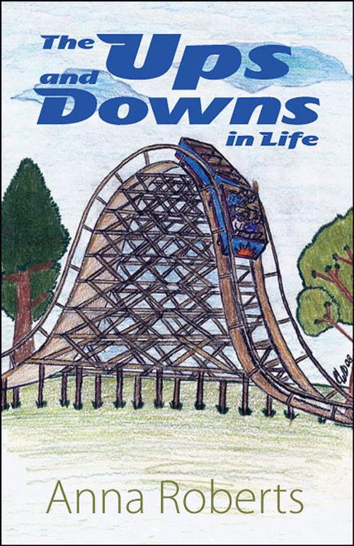 Cover of the book The Ups and Downs in Life by Anna Roberts, Eloquent Books