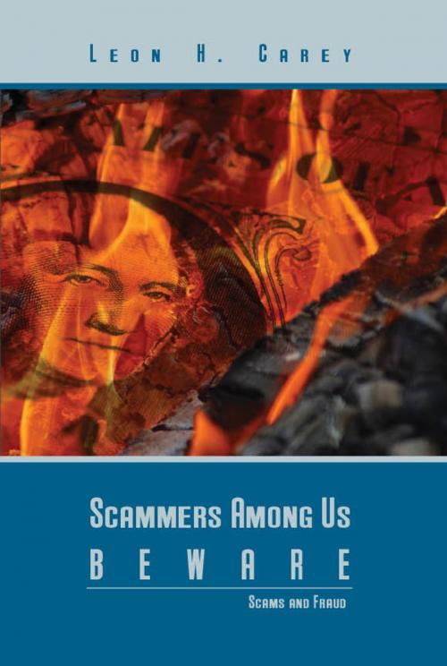 Cover of the book Scammers Among Us Beware~Scam Prevention by Leon Carey, Eloquent Books
