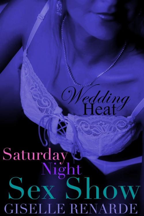 Cover of the book Wedding Heat: Saturday Night Sex Show by Giselle Renarde, Excessica