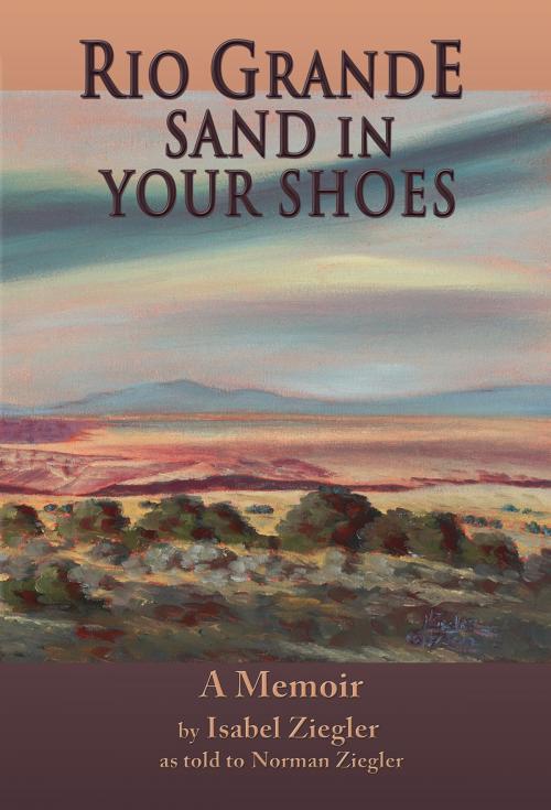 Cover of the book Rio Grande Sand in Your Shoes by Isabel Ziegler, Sunstone Press