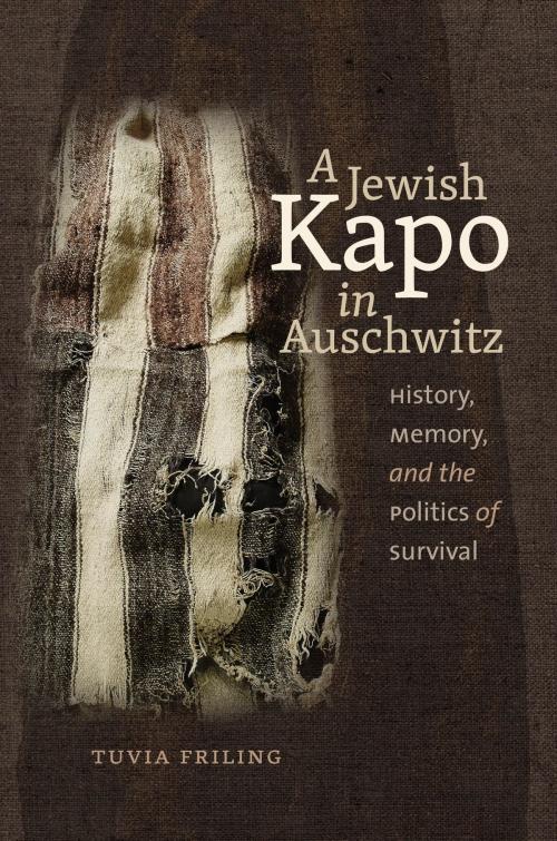 Cover of the book A Jewish Kapo in Auschwitz by Tuvia Friling, Brandeis University Press