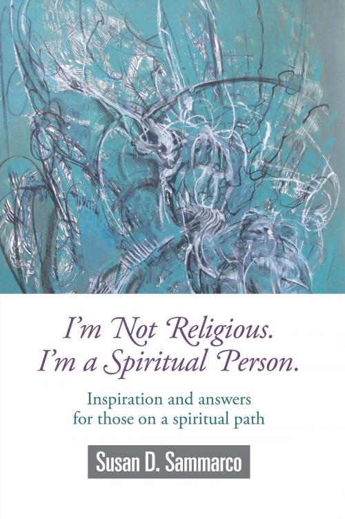 Cover of the book I'm not Religious, I'm a Spiritual Person by SusanD. Sammarco, Strategic Book Group