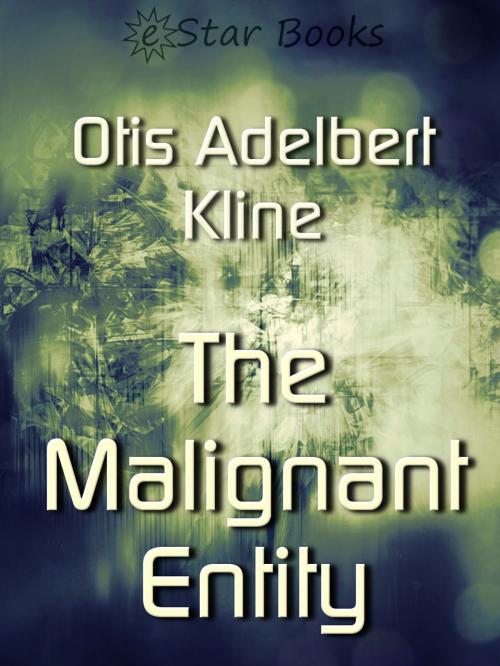 Cover of the book Malignant Entity by Otis Adelbert Kline, eStar Books LLC
