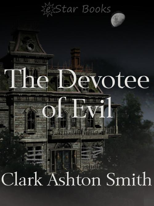 Cover of the book The Devotee of Evil by Clark Ashton Smith, eStar Books LLC