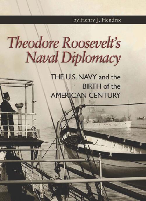 Cover of the book Theodore Roosevelt's Naval Diplomacy by Henry   J. Hendrix, Naval Institute Press