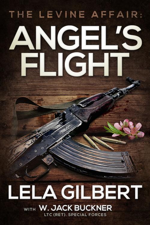Cover of the book The Levine Affair: Angel's Flight by Lela Gilbert, W. Jack Buckner LTC (ret). Special Forces, Post Hill Press