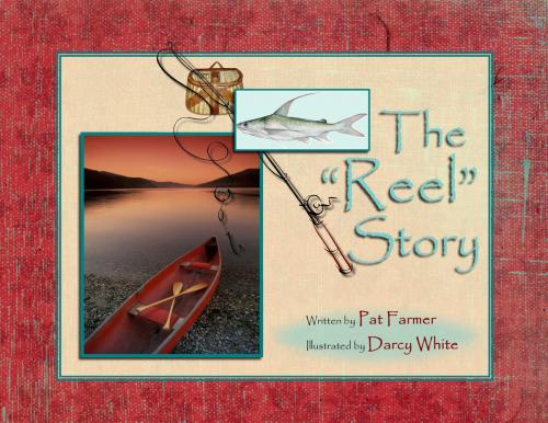 Cover of the book The Reel Story by Pat Farmer, Smooth Sailing Press, LLC