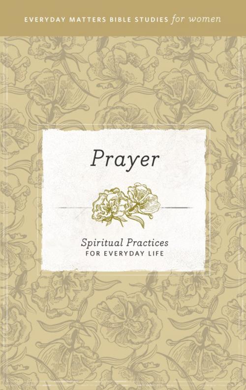 Cover of the book Everyday Matters Bible Studies for Women—Prayer by Hendrickson Publishers, Hendrickson Publishers