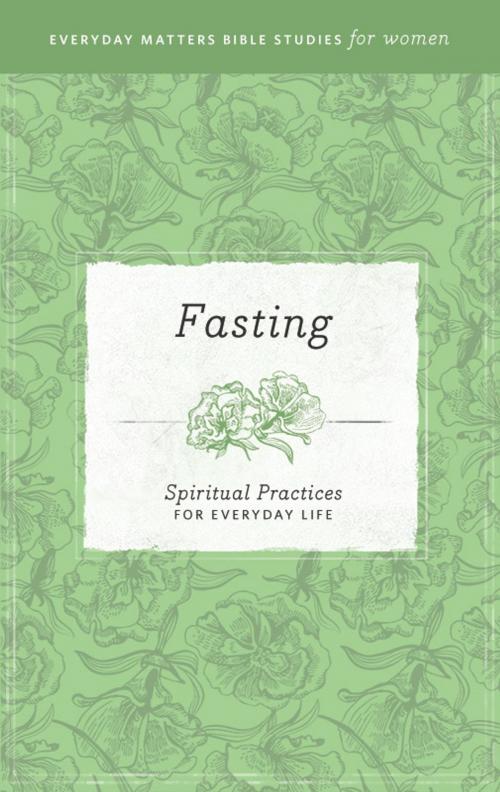 Cover of the book Everyday Matters Bible Studies for Women—Fasting by Hendrickson Publishers, Hendrickson Publishers