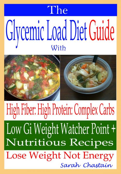 Cover of the book The Glycemic Load Diet Guide: With High Fiber: High Protein by Sarah Chastain, Sarah Chastain