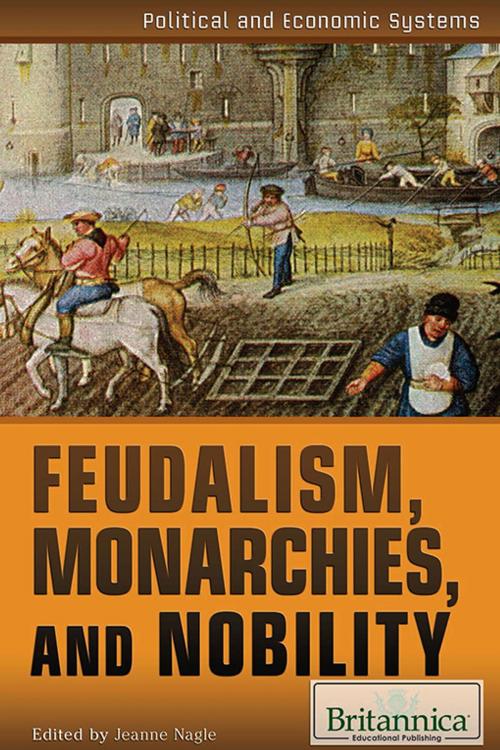 Cover of the book Feudalism, Monarchies, and Nobility by Jeanne  Nagle, Britannica Educational Publishing