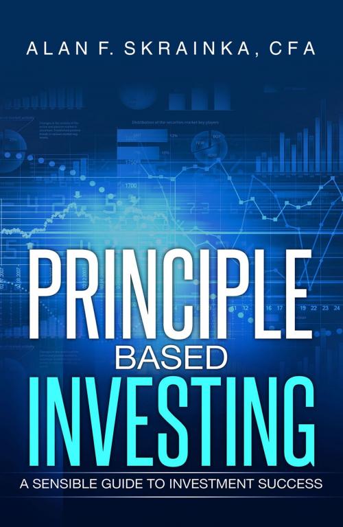 Cover of the book Principle Based Investing by Alan F. Skrainka, First Edition Design Publishing