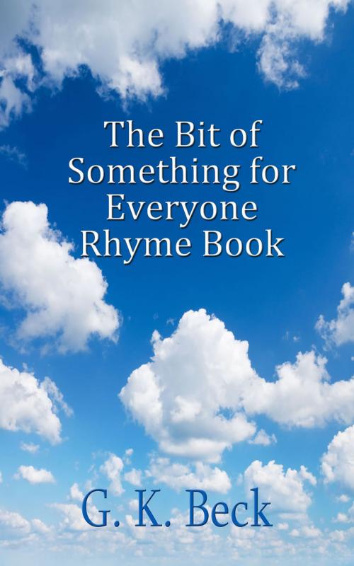 Cover of the book The Bit of Something for Everyone Rhyme Book by G. K. Beck, First Edition Design Publishing
