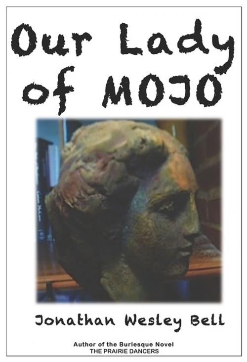 Cover of the book Our Lady of Mojo by Jonathan Wesley Bell, First Edition Design Publishing