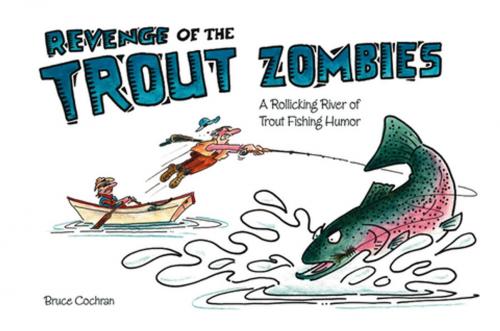 Cover of the book Revenge of the Trout Zombies by Bruce Cochran, Willow Creek Press, Inc.