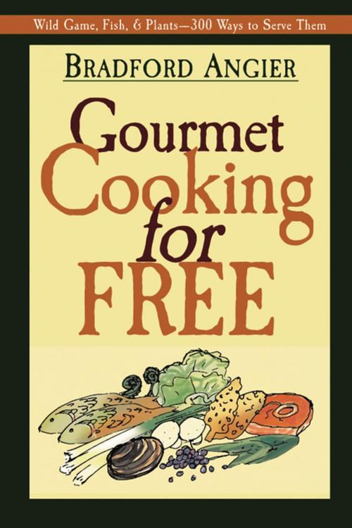 Cover of the book Gourmet Cooking for Free by Bradford Angier, Willow Creek Press, Inc.