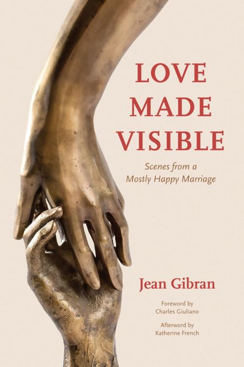 Cover of the book Love Made Visible by Jean Gibran, Katherine French, Charles Giuliano, Interlink Publishing